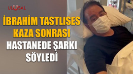 İbrahim Tastlıses kaza sonrası hastanede şarkı söyledi